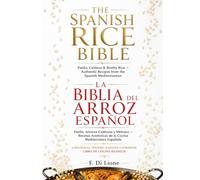 The Spanish Rice Bible, La Biblia del Arroz Español, A Bilingual Spanish-English Cookbook · Libro de Cocina Bilingüe: Paella, Caldoso & Brothy Rice - ... Paella, Arroces Caldosos y Melosos.