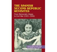 The Spanish Second Republic Revisited: From Democratic Hopes to Civil War (1931-1936) (Liverpool Studies in Spanish History)