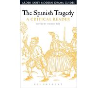 The Spanish Tragedy: A Critical Reader (Arden Early Modern Drama Guides)