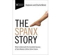The Spanx Story: What’s Underneath the Incredible Success of Sara Blakely’s Billion Dollar Empire (The Business Storybook Series)