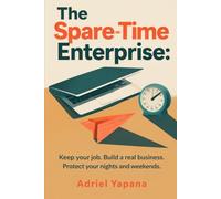 The Spare-Time Enterprise: Building a Profitable Online Venture on Your Own Terms: Keep your job. Build a real business. Protect your nights and weekends.