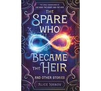 The Spare Who Became the Heir and Other Stories: The Early Adventures of The Head, the Heart, and the Heir (The Head, the Heart, and the Heir Series)