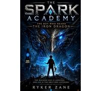 The Spark Academy: The Boy Who Heard the Iron Dragon: 1 (The Spark Academy Series)