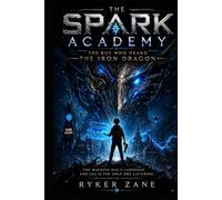 The Spark Academy: The Boy Who Heard the Iron Dragon (The Spark Academy Series)