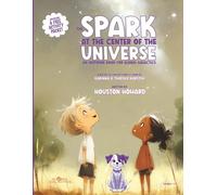 The Spark at the Center of the Universe: An Inspiring Book for Global Galactics (Global Galactics: Spark Books)