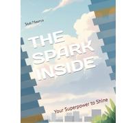 The Spark Inside: Your Superpower to Shine