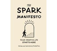 The Spark Manifesto: Your Creative Life Starts Here (The Creative Manifesto Series)