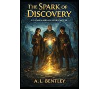 THE SPARK OF DISCOVERY: BOOK ONE of The Lumenairian Heires