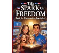 The Spark of Freedom: The American Revolution (The Tinder Family's American Adventure)