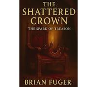 The Spark of Treason (The Shattered Crown)
