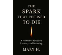 THE SPARK THAT REFUSED TO DIE: A Memoir of Addiction, Survival, and Becoming