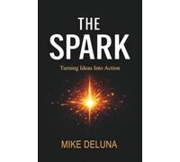 The Spark: Turning Ideas into Action