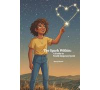 The Spark Within: A Guide to Youth Empowerment (The Power Within)