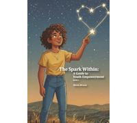 The Spark Within: A Guide to Youth Empowerment (The Within Series)