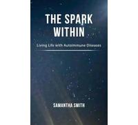 The Spark Within: Living Life with Autoimmune Diseases