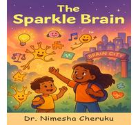 The Sparkle Brain: Take A Journey Inside Your Head (The Sparkle Brain Series - where science, storytelling, and wonder come together.)
