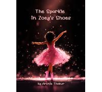 The Sparkle in Zoey's Shoes: A Story of Courage, Confidence, and Finding Your Inner Magic.