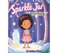 The Sparkle Jar: McKenzie’s Starlight Adventure: A Children’s Story