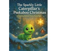 The Sparkly Little Caterpillar’s Peekaboo Christmas: A Surprise Behind Every Snowflake (Sparklebug’s Peekaboo Christmas Adventures)