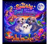 The Sparkly Seal Family: A Bedtime Ocean Adventure: 1