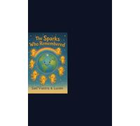 The Sparks Who Remembered.: A Story of Sparks, Shadows, and Laughter.
