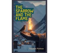 The Sparrow and the Flame: A Fable of Hope and Endurance (Legends of Light)
