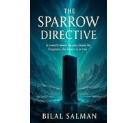 The Sparrow Directive: In a world where the past cannot be forgotten, the future is at risk