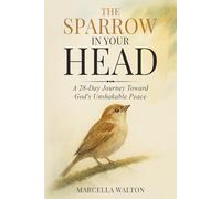 The Sparrow in Your Head: A 28-Day Journey Toward God's Unshakable Peace