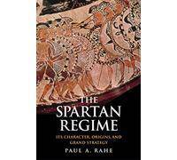 The Spartan Regime: Its Character, Origins, and Grand Strategy (Yale Library of Military History)