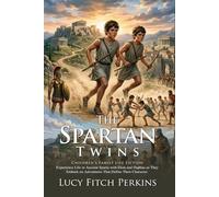 The Spartan Twins: Ancient Gr dventure for Brave Young Readers: Authentic Tales of Spartan Bravery - Illustrated with Biography and Commentary