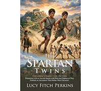 The Spartan Twins: Ancient Greek Adventure for Brave Young Readers: Authentic Tales of Spartan Bravery - Illustrated with Biography and Commentary