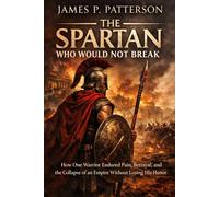 The Spartan Who Would Not Break: How One Warrior Endured Pain, Betrayal, and the Collapse of an Empire Without Losing His Honor (Spartan Command)