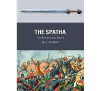 The Spatha: The Roman Long Sword: 72 (Weapon)