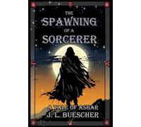 The Spawning of a Sorcerer: A Tale of Ashar (Forked Path Saga)