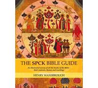 The SPCK Bible Guide: An Illustrated Survey Of All The Books Of The Bible - Their Contents, Themes And Teachings