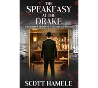 The Speakeasy at The Drake: A Daughter’s Return to a 1926 Chicago Murder (Echoes in the Lobby: Historic Hotel Mysteries of America’s Hidden Past)