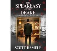 The Speakeasy at The Drake: A Daughter's Return to a 1926 Chicago Murder: 11 (Echoes in the Lobby: Historic Hotel Mysteries of America's Hidden Past)