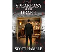 The Speakeasy at The Drake: A Daughter's Return to a 1926 Chicago Murder: 11 (Echoes in the Lobby: Historic Hotel Mysteries of America's Hidden Past)