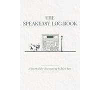 The Speakeasy Log Book: A Place-Collecting Journal for Hidden Bars