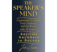 The Speaker’s Mind: Understand Yourself, Your Audience, and the Room, with AI Support (Anytime, Anywhere, to Anyone!)