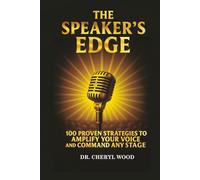 The Speaker's Edge: 100 Proven Strategies to Amplify Your Voice and Command Any Stage