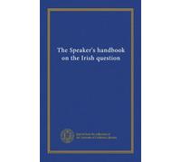 The Speaker's handbook on the Irish question