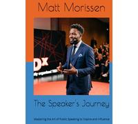 The Speaker's Journey: Mastering the Art of Public Speaking to Inspire and Influence