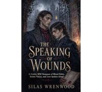 The Speaking of Wounds - A Gothic MM Romance of Blood-Debts, Stolen Voices, and Love Spoken Aloud