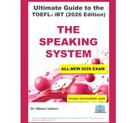 The Speaking System: ULTIMATE GUIDE TO THE TOEFL® iBT (2026 Edition) (The 2026 TOEFL iBT Strategy System)