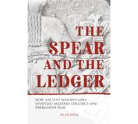 The Spear and the Ledger: The Birth of Strategy, Empire, and Permanent War in Ancient Mesopotamia