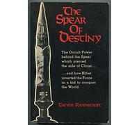The Spear of Destiny: The Occult Power Behind the Spear Which Pierced the Side of Christ