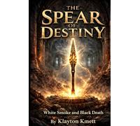 The Spear of Destiny: White Smoke and Black Death (Daughter of Light and Blood)