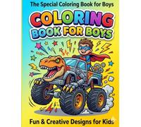 The Special Coloring Book for Boys: Unique and Fun Illustrations for Young Artists to Boost Creativity and Imagination
