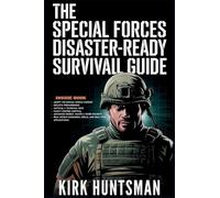 The Special Forces Disaster-Ready Survival Guide: Advance Strategies for Home Defence, Bug-in Resilience and Tactical Preparedness